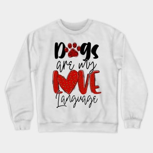 Dogs Are My Love Language T Shirt Valentine T shirt For Women Crewneck Sweatshirt